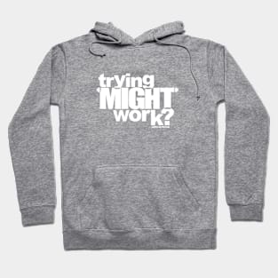 trying *MIGHT* work? (INVERTED!) Hoodie